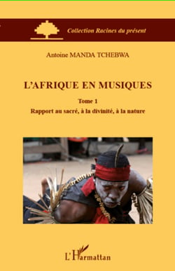 L'Afrique en musiques (Tome 1) - Rapport au sacré, à la divinité, à la nature