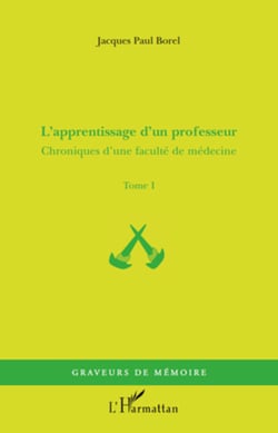 L'apprentissage d'un professeur - Chroniques d'une faculté de médecine - Tome I