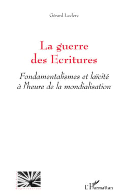 La guerre des Ecritures - Fondamentalismes et laïcité à l'heure de la mondialisation