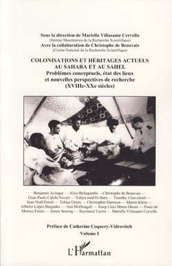 Colonisations et héritages actuels au Sahara et au Sahel - Problèmes conceptuels, état des lieux et nouvelles perspectives de recherche (XVIIIè-XXè siècles) - Volume I