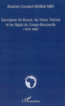 Savorgnan de Brazza, les frères Tréchot et les Ngala du Congo-Brazzaville - (1878-1960)