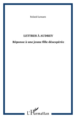 Lettres à Audrey - Réponse à une jeune fille désespérée