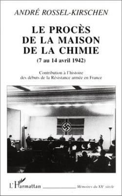 LE PROCÈS DE LA MAISON DE LA CHIMIE (7 au 14 avril 1942) - Contribution à l'histoire des débuts de la Résistance armée en France