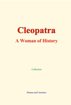 Cleopatra - A Woman of History - Her Conquest of Caesar and Antony