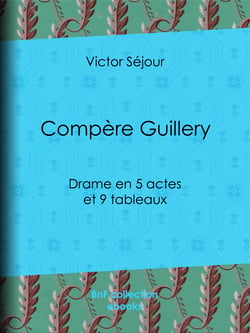Compère Guillery - Drame en 5 actes et 9 tableaux