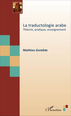 La traductologie arabe - Théorie, pratique, enseignement