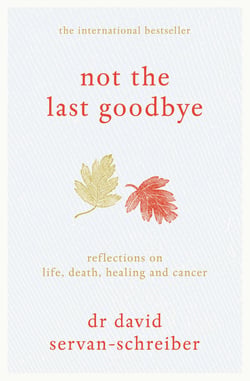 Not the Last Goodbye - Reflections on life, death, healing and cancer