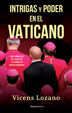 Intrigas y poder en el Vaticano - Una crónica de los secretos y escándalos mejor guardados
