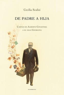 De padre a hija - Cartas de Alberto Ginastera a su hija Georgina