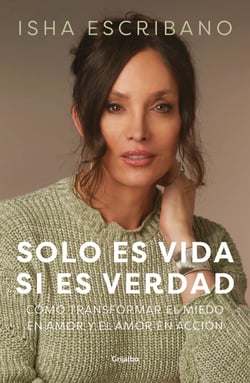 Solo es vida si es verdad - Cómo transformar el miedo en amor y el amor en acción