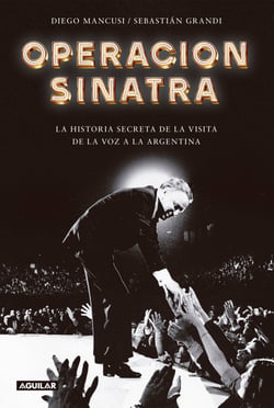 Operación Sinatra - La historia secreta de la visita de La Voz a la Argentina