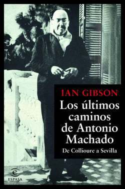 Los últimos caminos de Antonio Machado - De Collioure a Sevilla