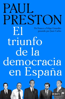 El triunfo de la democracia en España - De Franco a Felipe González pasando por Juan Carlos