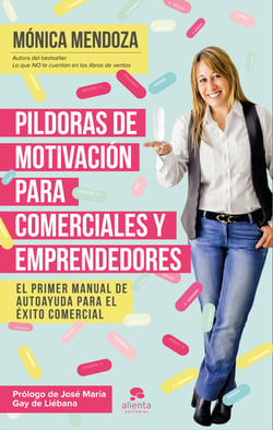 Píldoras de motivación para comerciales y emprendedores - El primer manual de autoayuda para el éxito comercial