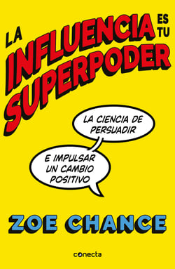 La influencia es tu superpoder - La ciencia de persuadir e impulsar un cambio positivo