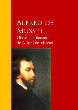 Obras - Colección  de Alfred de Musset - Biblioteca de Grandes Escritores