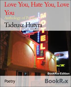 Love You, Hate You, Love You - Anthology of Poems
