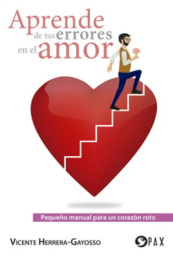 Aprende de tus errores en el amor - Pequeño manual para un corazón roto