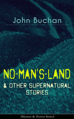 NO-MAN'S-LAND &amp; Other Supernatural Stories (Mystery &amp; Horror Series) - The Watcher by the Threshold, Space, The Keeper of Cademuir, A Journey of Little Profit, The Outgoing of the Tide, The Grove of Ashtaroth, Basilissa &amp; Fullcircle