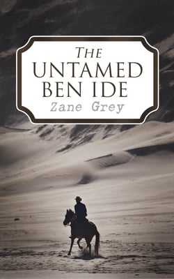 The Untamed Ben Ide - Western Novels: Forlorn River &amp; Nevada