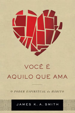 Você é aquilo que ama - o poder espiritual do hábito