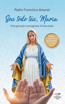 Sou todo teu, Maria - Uma Geração Consagrada à Imaculada