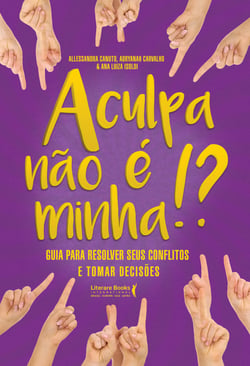 A culpa não é minha - Guia para resolver seus conflitos e tomar decisões