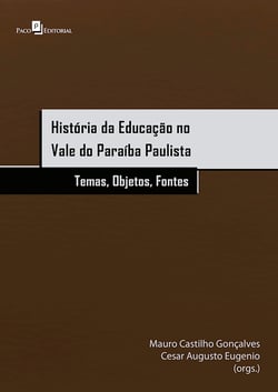 História da educação no Vale do Paraíba Paulista - Temas, objetos e fontes