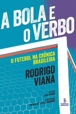 A bola e o verbo - O futebol na crônica brasileira