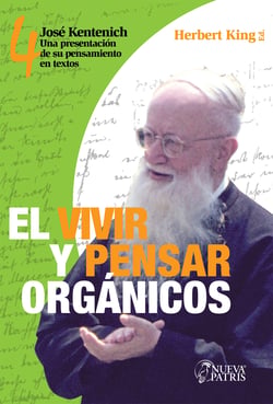 El Vivir y Pensar Orgánicos - José Kentenich: Una presentación de su pensamiento en textos