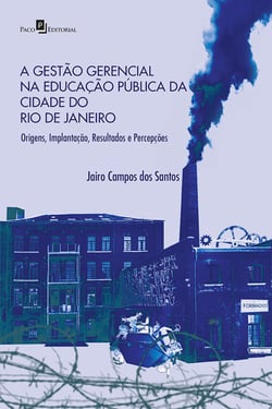 A gestão gerencial na educação pública da cidade do Rio de Janeiro - Origens, implantação, resultados e percepções