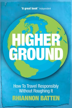 Higher Ground - How to Travel Responsibly Without Roughing It