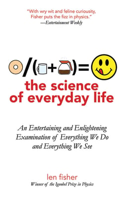The Science of Everyday Life - An Entertaining and Enlightening Examination of Everything We Do and Everything We See