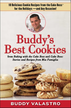 Buddy's Best Cookies (from Baking with the Cake Boss and Cake Boss) - 10 Delicious Cookie Recipes from the Cake Boss for the Holidays--and Any Occasion!