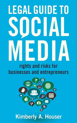 Legal Guide to Social Media - Rights and Risks for Businesses and Entrepreneurs