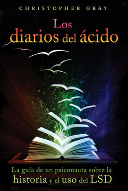 Los diarios del ácido - La guía de un psiconauta sobre la historia y el uso del LSD
