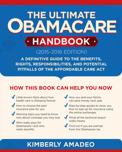 The Ultimate Obamacare Handbook (2015–2016 edition) - A Definitive Guide to the Benefits, Rights, Responsibilities, and Potential Pitfalls of the Affordable Care Act