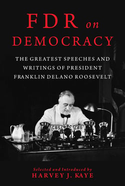 FDR on Democracy - The Greatest Speeches and Writings of President Franklin Delano Roosevelt