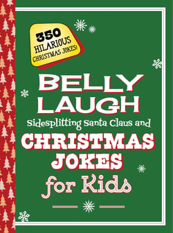 Belly Laugh Sidesplitting Santa Claus and Christmas Jokes for Kids - 350 Hilarious Christmas Jokes!