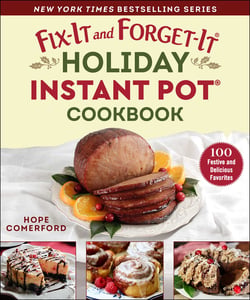 Fix-It and Forget-It Holiday Instant Pot Cookbook - 100 Festive and Delicious Favorites