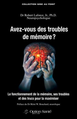 Avez-vous des troubles de mémoire ? - Le fonctionnement de la mémoire, ses troubles et des trucs pour la maximiser