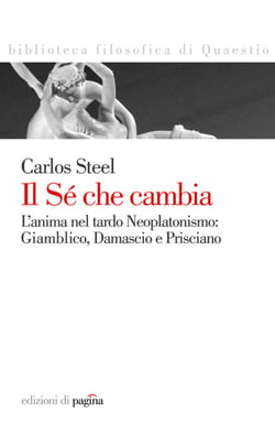 Il Sé che cambia. L'anima nel tardo Neoplatonismo: Giamblico, Damascio e Prisciano