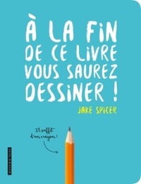 À la fin de ce livre vous saurez dessiner