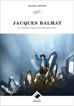 Jacques Balmat - les ultimes traces d'un chercheur d'or