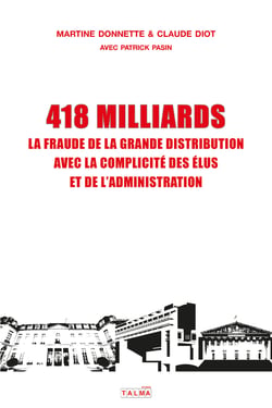 418 milliards - la fraude de la grande distribution avec la complicité des élus et de l'administration