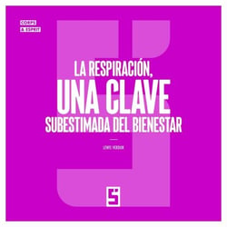 La respiración, una clave subestimada del bienestar