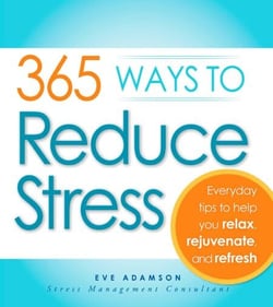 365 Ways to Reduce Stress - Everyday Tips to Help You Relax, Rejuvenate, and Refresh