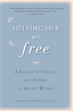 Helping Her Get Free - A Guide for Families and Friends of Abused Women