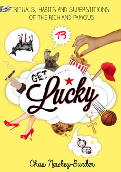 Get Lucky - Rituals, Habits and Superstitions of the Rich and Famous