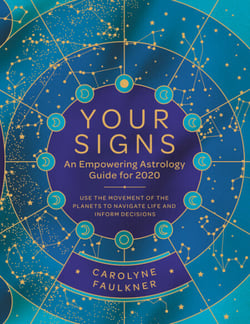 Your Signs:  An Empowering Astrology Guide for 2020 - Use the Movement of the Planets to Navigate Life and Inform Decisions